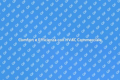 HVAC Commerciale: Comfort e Efficienza