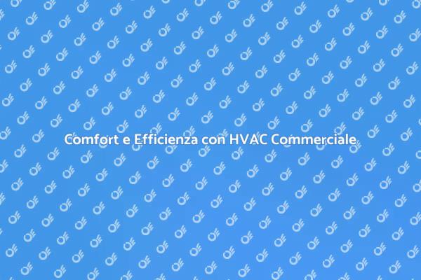 L'importanza dell'HVAC Commerciale