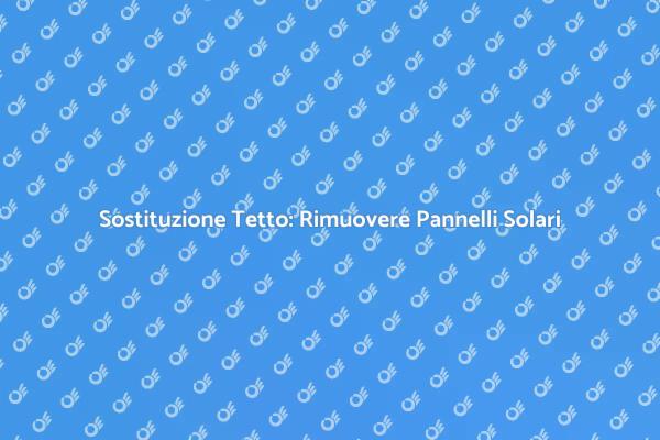 Come Sostituire il Tetto con Pannelli