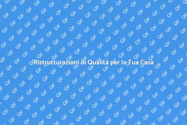 Trasforma la Tua Casa con Ristrutturazioni