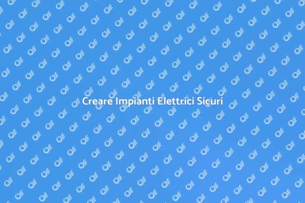 Impianti Elettrici: Guida alla Sicurezza