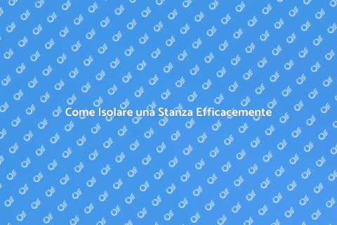 Isolare una Stanza per Comfort Energetico