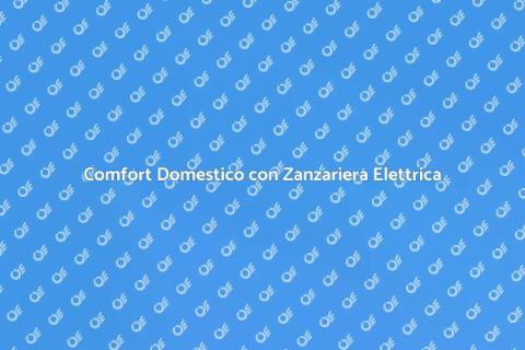 Zanzariera Elettrica: Comfort e Protezione