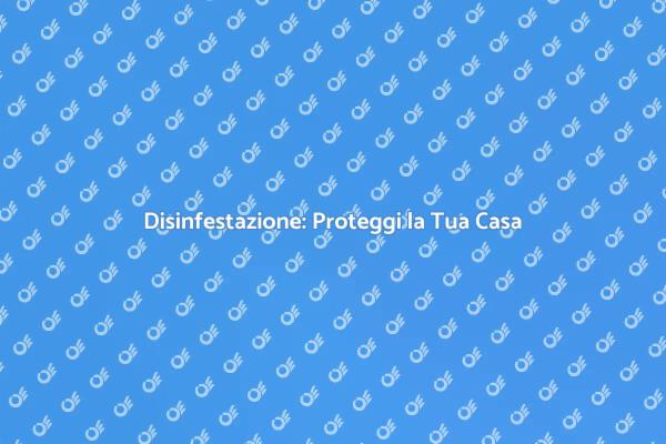 Disinfestazione: La Chiave per la Salute