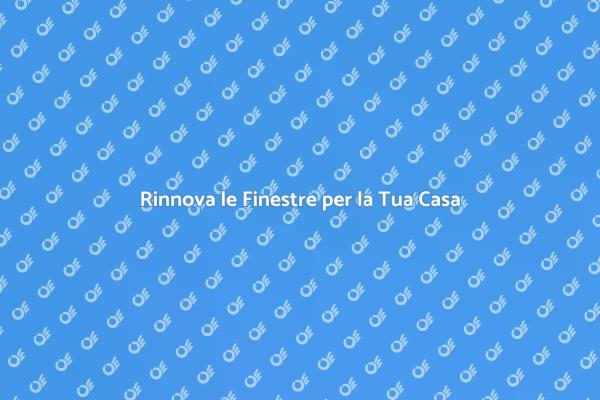 Sostituzione Finestre: Tutto Quello che Devi Sapere