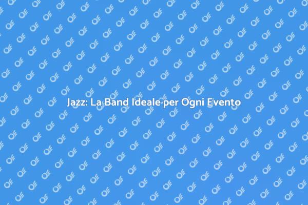 Jazz: Atmosfera Elegante per Eventi