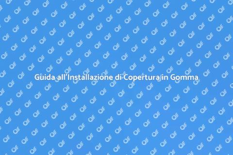 Installare Copertura in Gomma