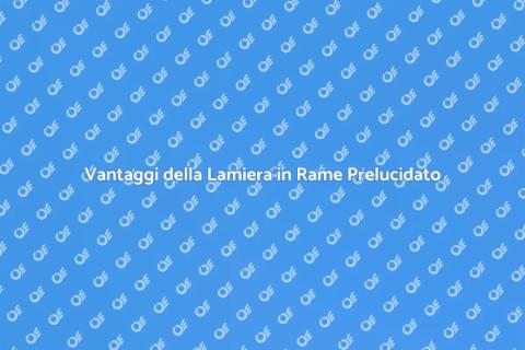Lamiera in Rame: Bellezza e Funzionalità