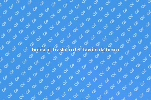 Come Traslocare un Tavolo da Gioco