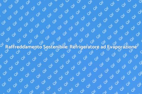 Refrigeratore ad Evaporazione Sostenibile