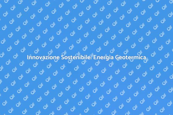 Energia Geotermica: Futuro dell'Edilizia