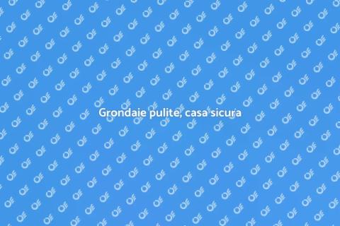 Pulire le grondaie: perché è fondamentale