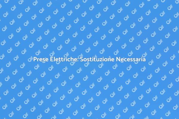 Sostituisci Prese Elettriche Oggi!