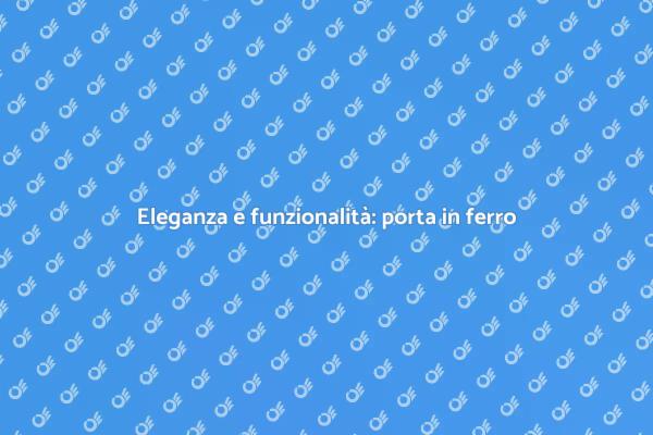 Porta in ferro: stile e funzionalità