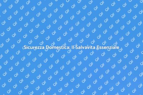 Salvavita Domestico: Sicurezza Casa