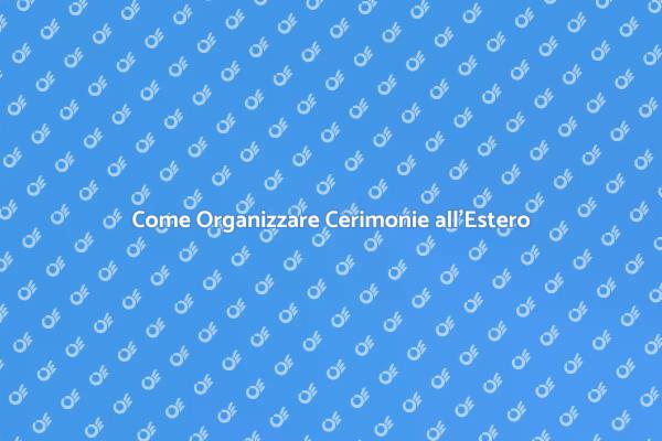 Organizza la Tua Cerimonia all'Estero