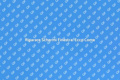 Riparazione Schermo Finestra: Guida