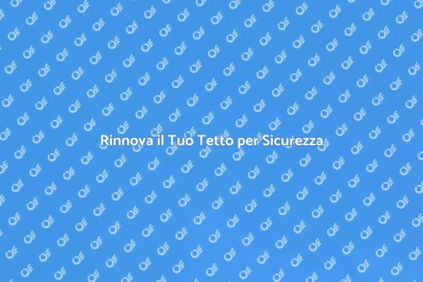 Ristrutturazione Tetto: Comfort e Sicurezza