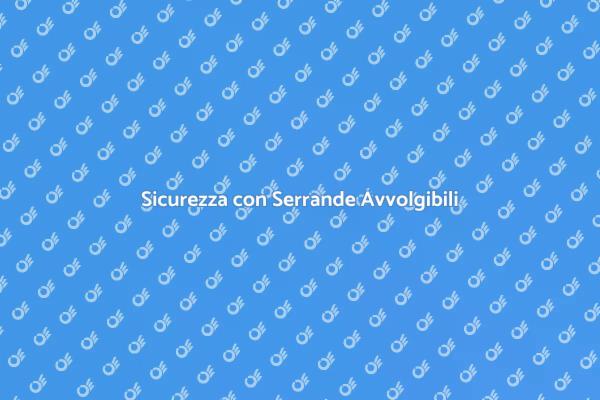 La Sicurezza delle Serrande Avvolgibili