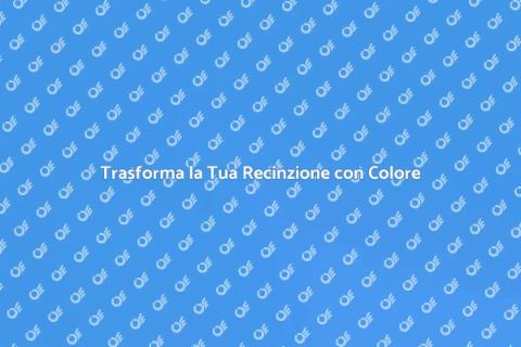 Nuovo Colore per la Tua Recinzione