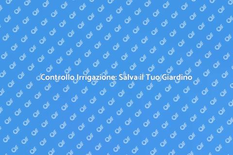 Verifica Irrigazione per Giardini Sani