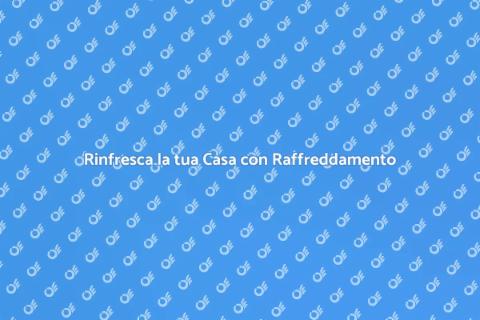 Sistema di Raffreddamento per Casa