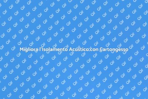 Isolare Acusticamente con Cartongesso