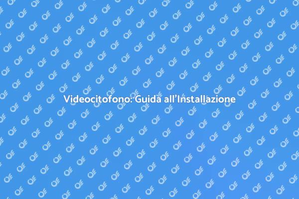 Installazione Videocitofono con App
