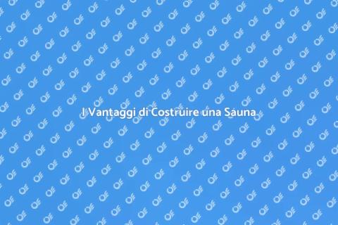 Costruire una Sauna per il Benessere