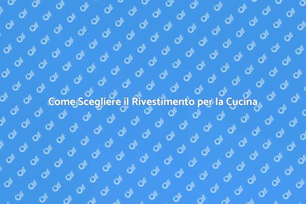Rivestimento Cucina: Stile e Funzionalità