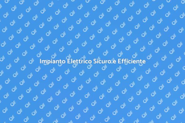Sicurezza e Comfort: Nuovo Impianto Elettrico