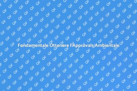 Approvazione Ambientale: Importanza Cruciale