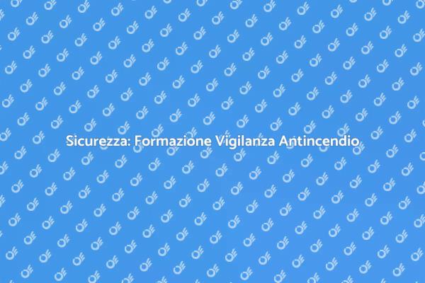 Formazione Efficace per Vigilanza Antincendio