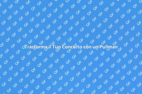 Noleggio Pullman per Concerti