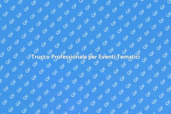 Il Trucco Perfetto per Eventi Tematici