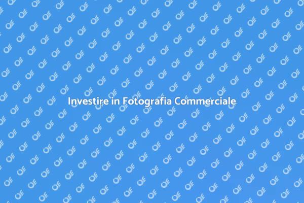 Fotografia Commerciale per il Tuo Business