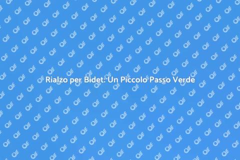 Rialzo Bidet: Sostenibilità per Tutti