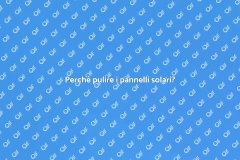Pulizia pannelli solari: perché è importante
