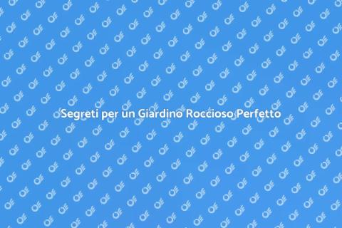 Mantenere un Giardino Roccioso