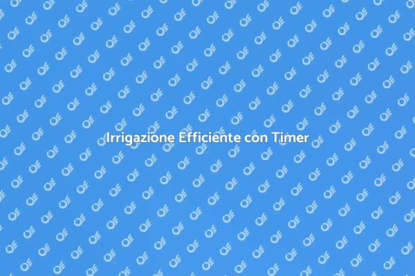 Ottimizza il Tuo Giardino con Timer