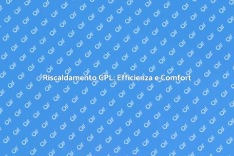 Ottimizzazione Impianto Riscaldamento GPL