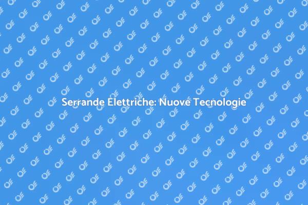 Innovazioni nelle Serrande Elettriche