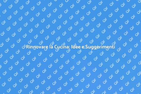 Ristrutturare la Cucina: Guida Pratica