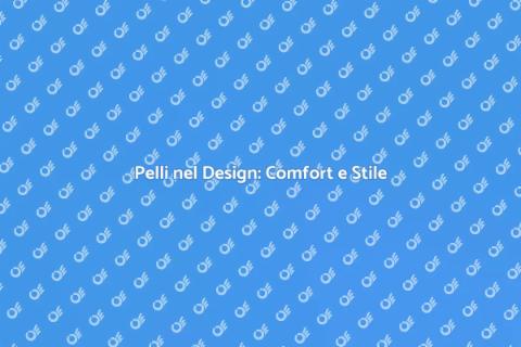 Design delle Pelli: Eleganza e Comfort