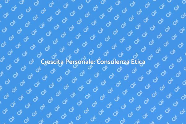 Crescita e Benessere: Consulenza Etica