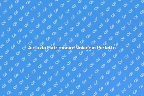 Noleggiare un'Auto da Matrimonio