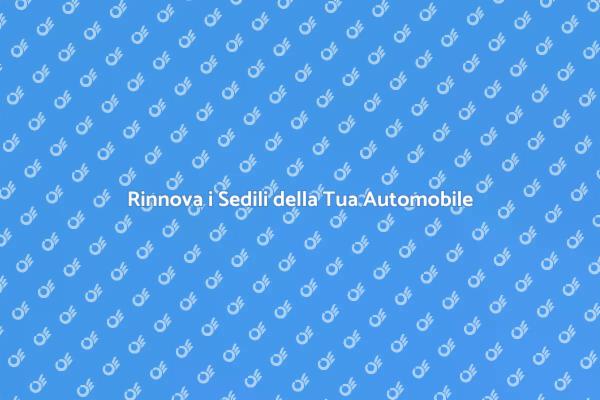 Ristrutturazione Sedili: Comfort su Quattro Ruote