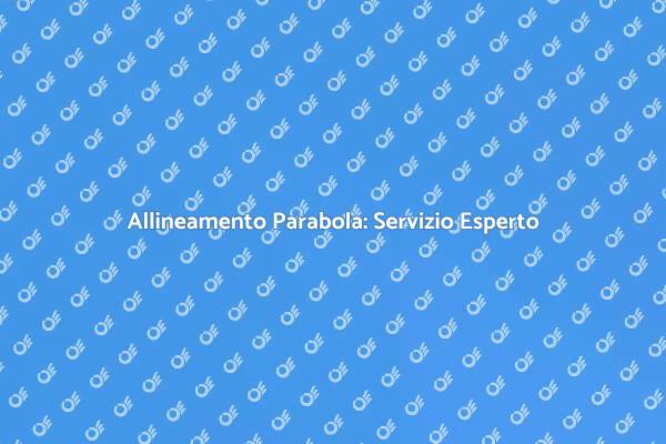 Sintonizzazione Parabola: Guida Completa