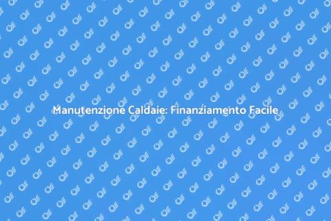Finanziamento Manutenzione Caldaie