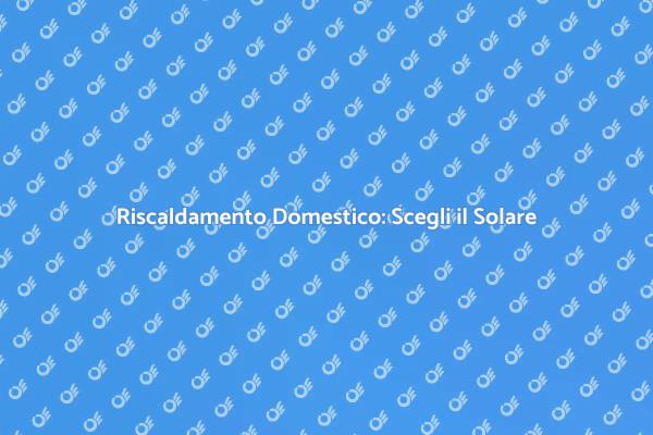 Sostenibilità e Riscaldamento Solare